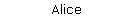 Alice